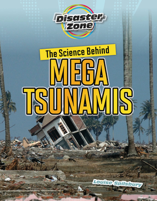 The Science Behind Mega Tsunamis (Disaster Zone) By Louise A. Spilsbury Cover Image