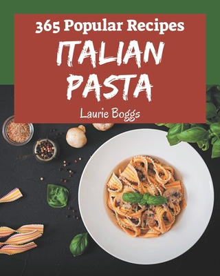 365 Popular Italian Pasta Recipes: Make Cooking at Home Easier with Italian  Pasta Cookbook! (Paperback) | One More Page