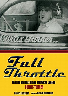 Full Throttle: The Life and Fast Times of NASCAR Legend Curtis Turner Cover Image