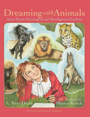 Dreaming with Animals: Anna Hyatt Huntington and Brookgreen Gardens (Young Palmetto Books) By L. Kerr Dunn, Monica Wyrick (Illustrator), Robin R. Salmon (Foreword by) Cover Image
