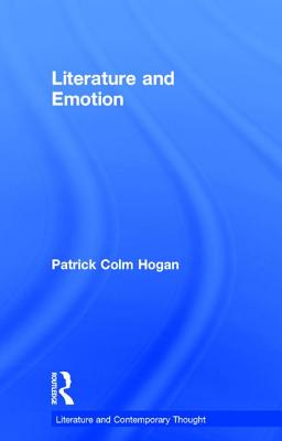 Literature and Emotion (Literature and Contemporary Thought) By Patrick Colm Hogan Cover Image