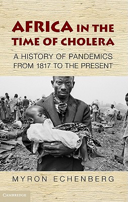 Africa in the Time of Cholera: A History of Pandemics from 1817 to the Present (African Studies #114) Cover Image