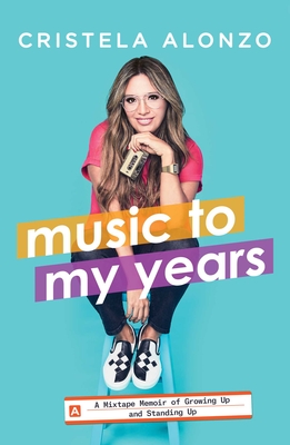Music to My Years: A Mixtape Memoir of Growing Up and Standing Up Cover Image