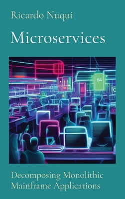 Microservices: Decomposing Monolithic Mainframe Applications By Ricardo Nuqui Cover Image