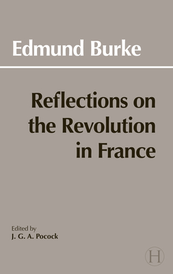 Reflections on the Revolution in France By Edmund Burke, J. G. a. Pocock (Editor) Cover Image