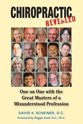 Chiropractic Revealed: One on One with the Great Masters of a Misunderstood Profession Cover Image