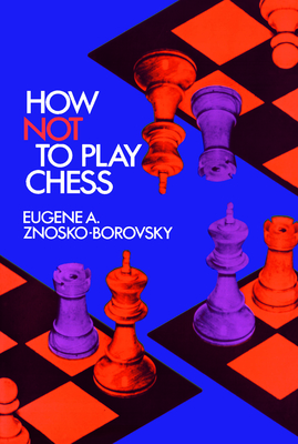 How Not to Play Chess by Eugene A. Znosko-Borovsky