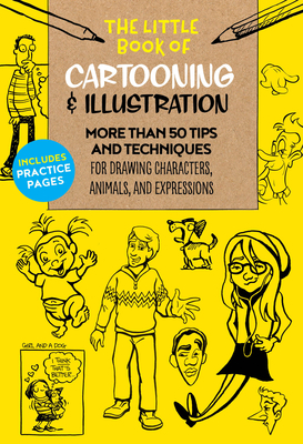 The Little Book of Cartooning & Illustration: More than 50 tips and techniques for drawing characters, animals, and expressions (The Little Book of ...)