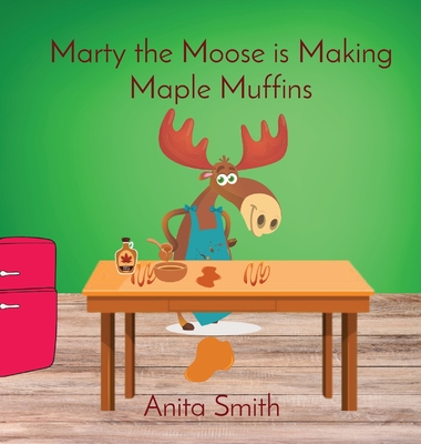 Marty the Moose is Making Maple Muffins Cover Image
