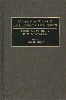 Comparative Studies in Local Economic Development: Problems in Policy Implementation (Contributions in Economics and Economic History)