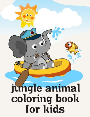 Jungle Animal Coloring Book For Kids: Children Coloring and Activity Books for Kids Ages 3-5, 6-8, Boys, Girls, Early Learning By Creative Color Cover Image