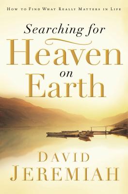 Searching for Heaven on Earth: How to Find What Really Matters in Life Cover Image