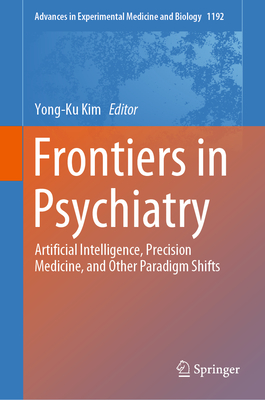 Frontiers in Psychiatry: Artificial Intelligence, Precision Medicine, and Other Paradigm Shifts (Advances in Experimental Medicine and Biology #1192) Cover Image