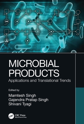 Microbial Products: Applications and Translational Trends By Mamtesh Singh (Editor), Gajendra Pratap Singh (Editor), Shivani Tyagi (Editor) Cover Image