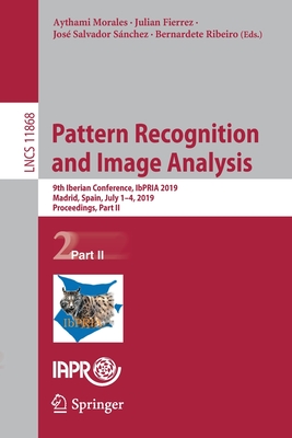 Pattern Recognition and Image Analysis: 9th Iberian Conference, Ibpria 2019, Madrid, Spain, July 1-4, 2019, Proceedings, Part II (Lecture Notes in Computer Science #1186) Cover Image