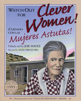 Watch Out for Clever Women!: ¡Cuidado Con Las Mujeres Astutas! By Joe Hayes, Vicki Trego Hill (Illustrator) Cover Image