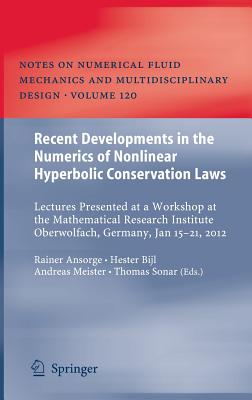 Recent Developments in the Numerics of Nonlinear Hyperbolic Conservation Laws: Lectures Presented at a Workshop at the Mathematical Research Institute (Notes on Numerical Fluid Mechanics and Multidisciplinary Des #120) Cover Image