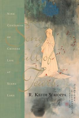 Song Full Of Tears: Nine Centuries Of Chinese Life Around Xiang Lake By R. Keith Schoppa Cover Image