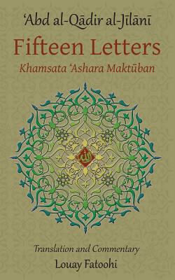 Fifteen Letters (Khamsata 'Ashara Maktuban) By 'Abd Al-Qadir Al-Jilani, Louay Fatoohi (Translator) Cover Image