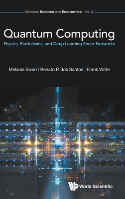 Quantum Computing: Physics, Blockchains, and Deep Learning Smart Networks (Between Science and Economics #2)