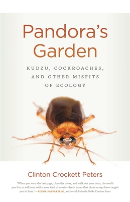 Pandora's Garden: Kudzu, Cockroaches, and Other Misfits of Ecology (Crux: The Georgia Literary Nonfiction)