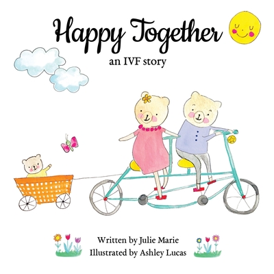 Happy Together, an IVF story By Ashley Lucas (Illustrator), Julie Marie Cover Image