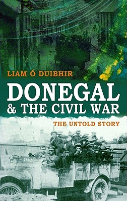 Donegal & the Civil War: The Untold Story By Liam O. Duibhir Cover Image