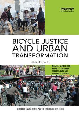 Bicycle Justice and Urban Transformation: Biking for All? (Routledge Equity) By Aaron Golub (Editor), Melody Hoffmann (Editor), Adonia Lugo (Editor) Cover Image