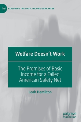 Welfare Doesn't Work: The Promises of Basic Income for a Failed American Safety Net (Exploring the Basic Income Guarantee) Cover Image