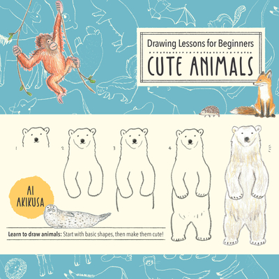 Drawing Lessons for Beginners: Cute Animals: Learn to draw animals! Start with basic shapes, then make them cute! (Drawing Cute #3) By Ai Akikusa Cover Image