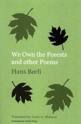 We Own the Forests and other Poems By Hans Børli, Louis A. Muinzer (Translator) Cover Image