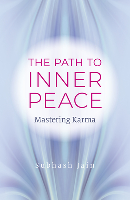 The Path to Inner Peace: Mastering Karma By Subhash Jain Cover Image