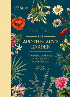 The Apothecary's Garden: The Science and Mythology of Medicinal Plants By Kew, Emma Wayland Cover Image
