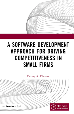 A Software Development Approach for Driving Competitiveness in Small Firms By Delroy Chevers Cover Image