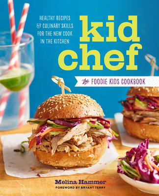 Kid Chef: The Foodie Kids Cookbook: Healthy Recipes and Culinary Skills for the New Cook in the Kitchen Cover Image