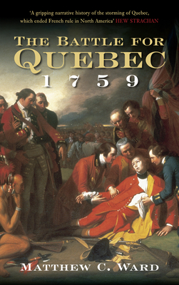 The Battle for Quebec 1759: Britain's Conquest of Canada Cover Image