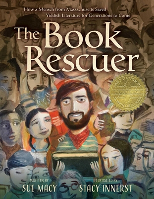 The Book Rescuer: How a Mensch from Massachusetts Saved Yiddish Literature for Generations to Come By Sue Macy, Stacy Innerst (Illustrator) Cover Image