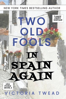 Two Old Fools in Spain Again - LARGE PRINT By Victoria Twead Cover Image