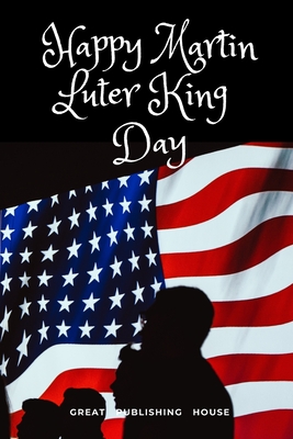 Happy Martin Luter King Day: I Have a Dream.Martin Luther King's notebook.The gift of freedom for children, men and women 110 pages in a string. Si Cover Image