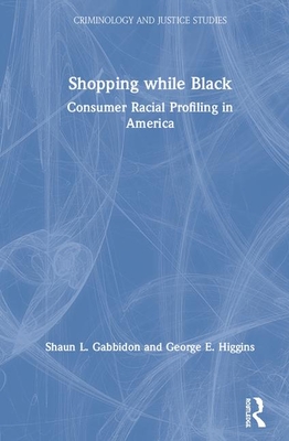 Shopping While Black: Consumer Racial Profiling in America (Criminology and Justice Studies)