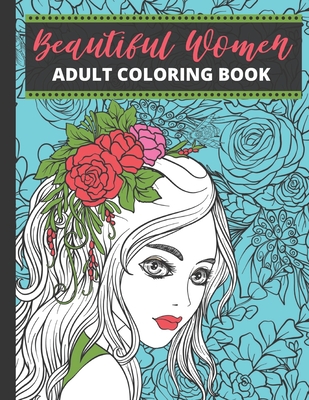 Beautiful Women Adult Coloring Book: Fantasy Coloring Books for Adults  Relaxation Beautiful Women Coloring Book (Pink Adult Coloring Book For Women)  (Paperback)