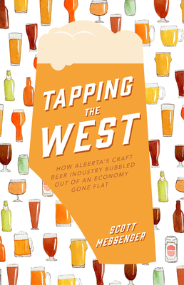 Tapping the West: How Alberta's Craft Beer Industry Bubbled Out of an Economy Gone Flat Cover Image