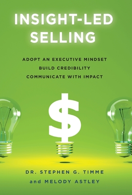 Insight-Led Selling: Adopt an Executive Mindset, Build Credibility, Communicate with Impact Cover Image