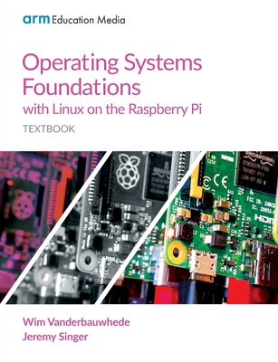 Operating Systems Foundations with Linux on the Raspberry Pi: Textbook By Wim Vanderbauwhede, Jeremy Singer Cover Image