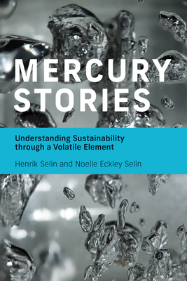 Mercury Stories: Understanding Sustainability through a Volatile Element By Henrik Selin, Noelle Eckley Selin Cover Image