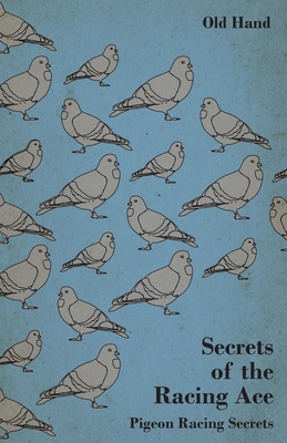 Secrets of the Racing Ace - Pigeon Racing Secrets By Old Hand Cover Image