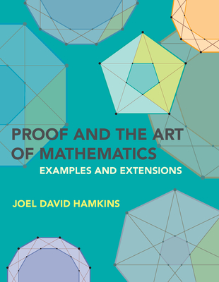 Proof and the Art of Mathematics: Examples and Extensions Cover Image