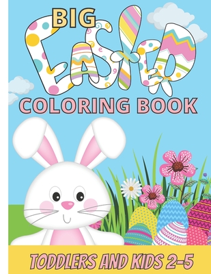 Big Easter Coloring Book: For Toddlers and Kids 2-5 - Easter Egg Coloring book with Easter Bunny Cover Image
