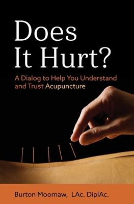 Does It Hurt?: A Dialog to Help You Understand and Trust Acupuncture Cover Image