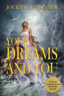 Your Dreams and You Journal & Planner: 52-Week Undated Agenda and Dream Journal By Ivania Alvarado Cover Image